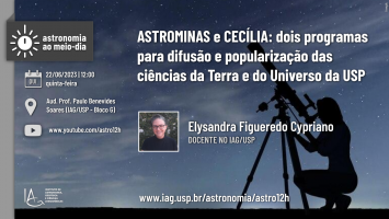 ASTROMINAS e CECÍLIA: dois programas para difusão e popularização das ciências da Terra e do Universo da USP