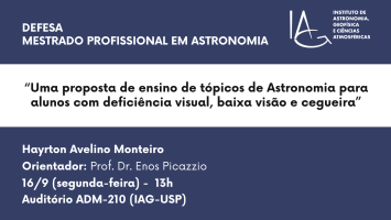 Defesa - Mestrado Profissional em Astronomia - Hayrton Avelino Monteiro: "Uma proposta de ensino de tópicos de Astronomia para alunos com deficiência visual, baixa visão e cegueira" - 16 de setembro de 2024